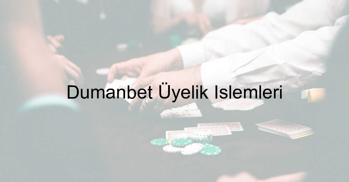 Dumanbet üyelik işlemleri